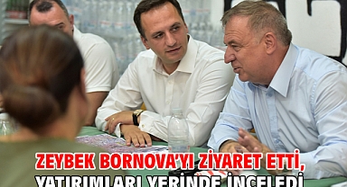 Zeybek Bornova’yı ziyaret etti, yatırımları yerinde inceledi