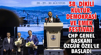 38. Dikili Kültür, Demokrasi ve Emek Festivali CHP Genel Başkanı Özgür Özel'le başladı