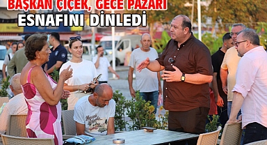 Başkan Çiçek, Gece Pazarı Esnafını Dinledi