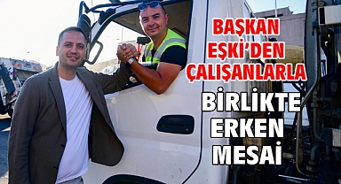 Başkan Eşki’den çalışanlarla birlikte erken mesai