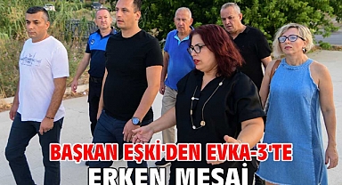 Başkan Eşki'den Evka-3'te erken mesai