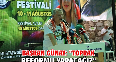 Başkan Günay: ''Toprak Reformu Yapacağız''