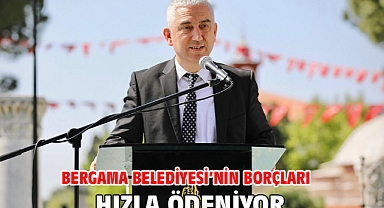 BERGAMA BELEDİYESİ’NİN BORÇLARI HIZLA ÖDENİYOR