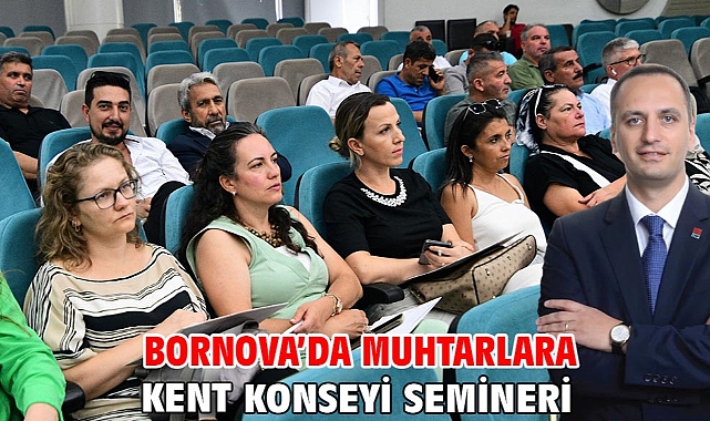 Bornova’da muhtarlara Kent Konseyi semineri