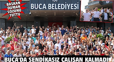 BUCA'DA SENDİKASIZ ÇALIŞAN KALMADI