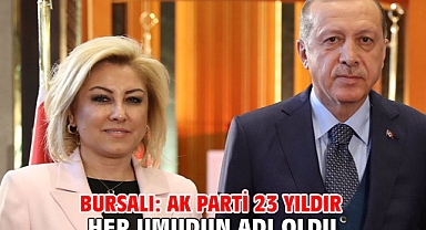 BURSALI: AK PARTİ 23 YILDIR HEP UMUDUN ADI OLDU