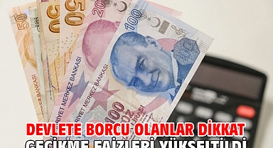 Devlete borcu olanlar dikkat Gecikme faizleri yükseltildi