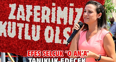 Efes Selçuk “O AN’A” tanıklık edecek