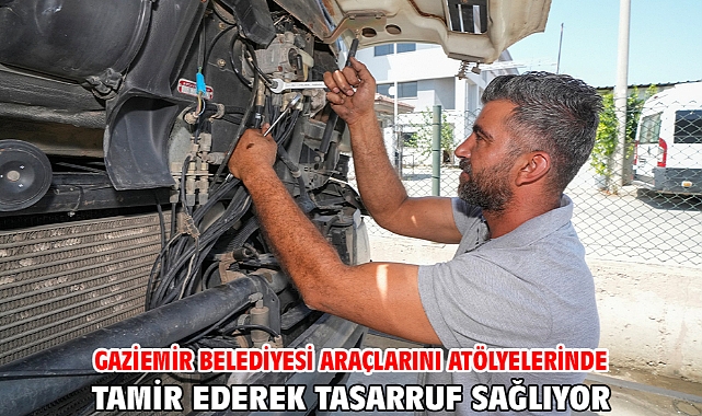 Gaziemir Belediyesi araçlarını atölyelerinde tamir ederek tasarruf sağlıyor