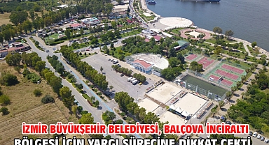 İzmir Büyükşehir Belediyesi, Balçova İnciraltı bölgesi için yargı sürecine dikkat çekti