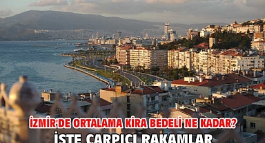 İzmir'de ortalama kira bedeli ne kadar? İşte çarpıcı rakamlar!