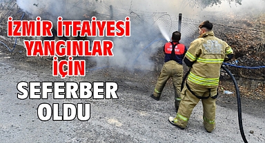 İzmir İtfaiyesi yangınlar için seferber oldu