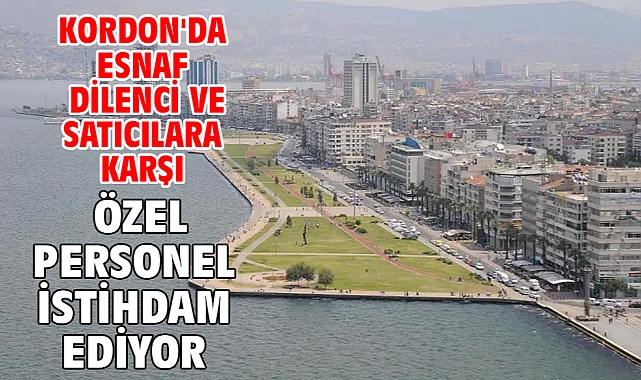 Kordon'da esnaf dilenci ve satıcılara karşı özel personel istihdam ediyor
