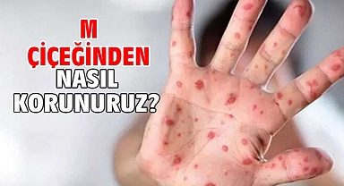 M çiçeğinden nasıl korunuruz?