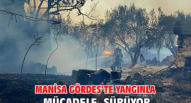 Manisa Gördes’te Yangınla Mücadele Sürüyor