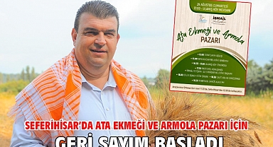  Seferihisar’da Ata Ekmeği ve Armola Pazarı için geri sayım başladı