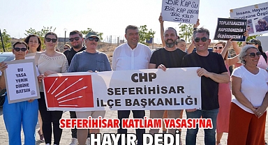 Seferihisar Katliam Yasası’na hayır dedi