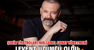 Şehir Tiyatroları'nın Genel Sanat Yönetmeni Levent Üzümcü oldu
