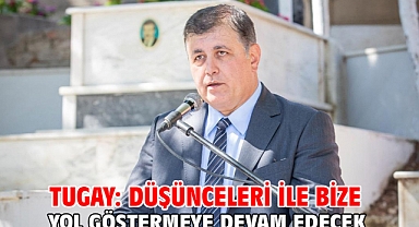 Tugay: Düşünceleri ile bize yol göstermeye devam edecek