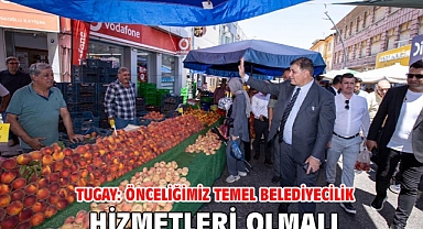 Tugay: Önceliğimiz temel belediyecilik hizmetleri olmalı