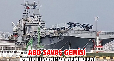 ABD savaş gemisi İzmir Limanı’na demirledi