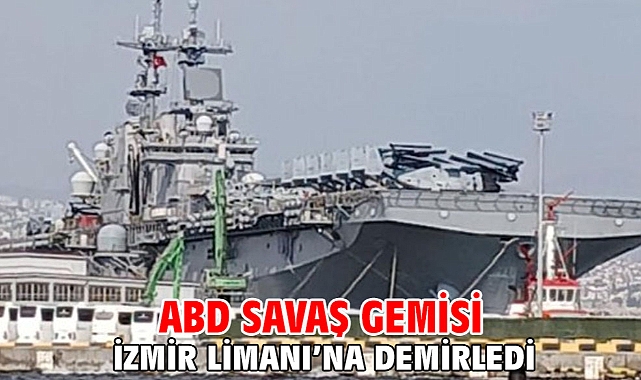 ABD savaş gemisi İzmir Limanı’na demirledi