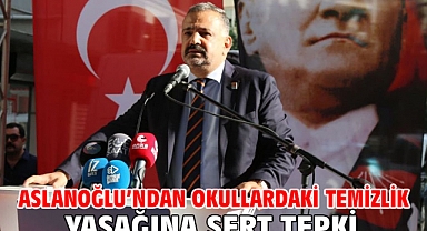 Aslanoğlu’ndan Okullardaki Temizlik Yasağına Sert Tepki