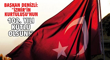 Başkan Denizli: “İzmir’in Kurtuluşu’nun 102. yılı kutlu olsun!”