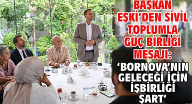 Başkan Eşki'den sivil toplumla güç birliği mesajı: 'Bornova'nın geleceği için işbirliği şart'