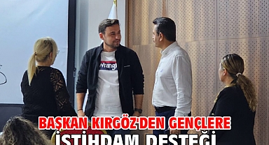 Başkan Kırgöz'den Gençlere İstihdam Desteği