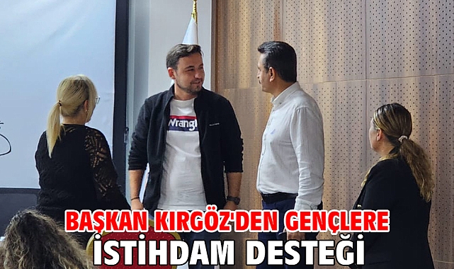 Başkan Kırgöz'den Gençlere İstihdam Desteği
