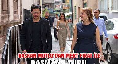 Başkan Mutlu’dan Mert Fırat ile Basmane turu