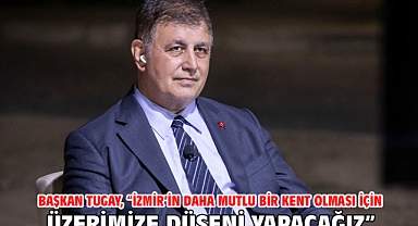 Başkan Tugay, “İzmir’in daha mutlu bir kent olması için üzerimize düşeni yapacağız”