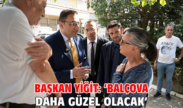 Başkan Yiğit: ‘Balçova daha güzel olacak’