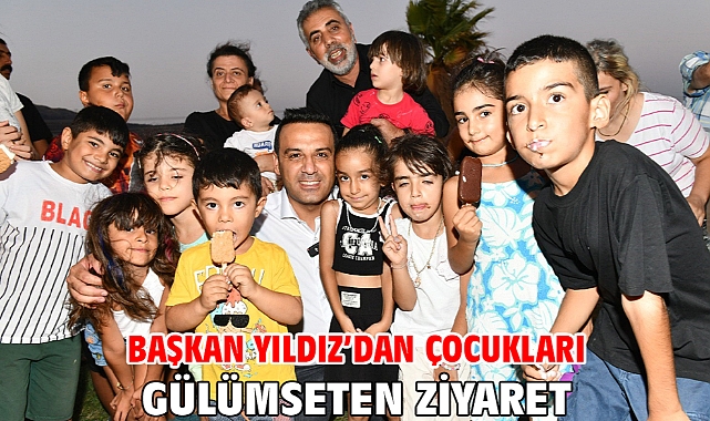 Başkan Yıldız’dan Çocukları Gülümseten Ziyaret