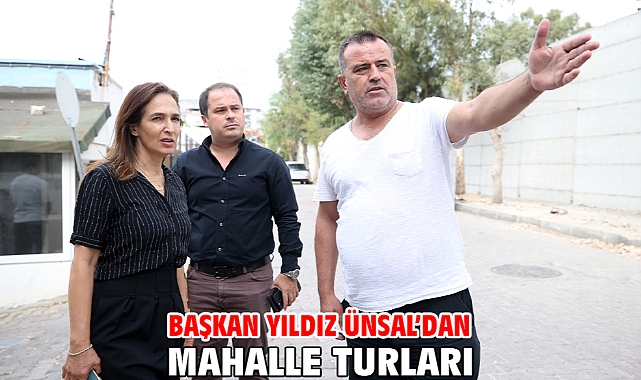 Başkan Yıldız Ünsal'dan mahalle turları