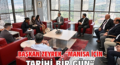 Başkan Zeyrek, “Manisa için tarihi bir gün”