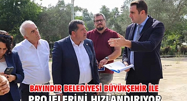 Bayındır Belediyesi Büyükşehir ile Projelerini Hızlandırıyor