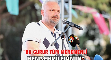 “Bu gurur tüm Menemenli hemşehrilerimin”