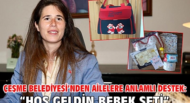 Çeşme Belediyesi’nden Ailelere Anlamlı Destek: “Hoş Geldin Bebek Seti”