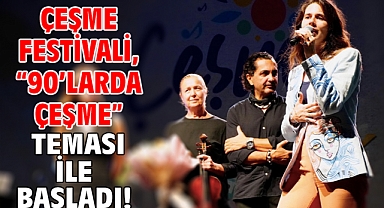 Çeşme Festivali, “90’larda Çeşme” teması ile başladı!