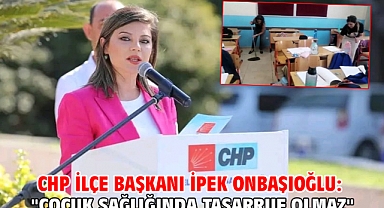 CHP İlçe Başkanı İpek Onbaşıoğlu: