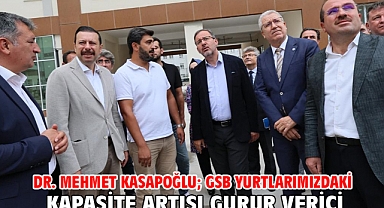 Dr. Mehmet Kasapoğlu; GSB yurtlarımızdaki kapasite artışı gurur verici