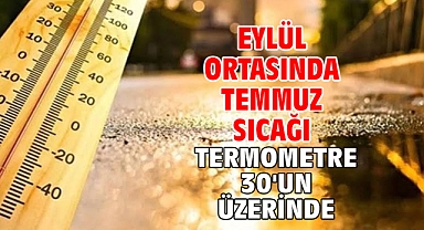 Eylül ortasında temmuz sıcağı! Termometre 30'un üzerinde!