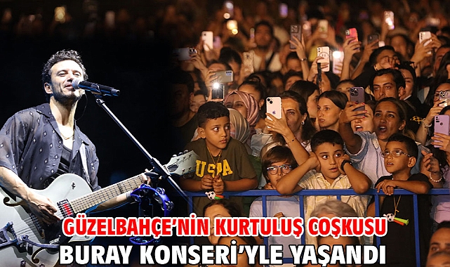Güzelbahçe’nin Kurtuluş Coşkusu Buray konseri’yle Yaşandı