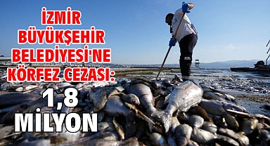 İzmir Büyükşehir Belediyesi'ne Körfez cezası: 1,8 milyon