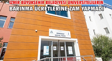 İzmir Büyükşehir Belediyesi üniversitelilerin barınma ücretlerine zam yapmadı
