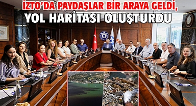 İZTO'da paydaşlar bir araya geldi, yol haritası oluşturdu