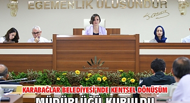 Karabağlar Belediyesi’nde Kentsel Dönüşüm Müdürlüğü kuruldu