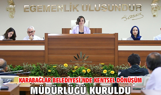 Karabağlar Belediyesi’nde Kentsel Dönüşüm Müdürlüğü kuruldu